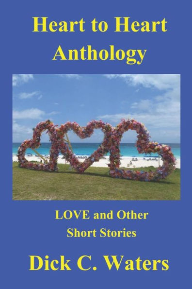 Heart to Heart Anthology: LOVE and Other Short Stories
