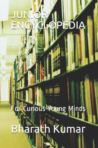 JUNIOR ENCYCLOPEDIA: For Curious Young Minds