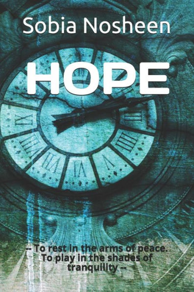 HOPE: -- To rest in the arms of peace. To play in the shades of tranquility --