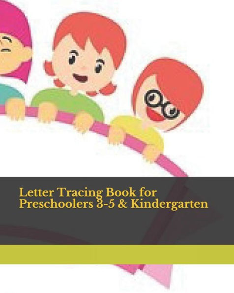 Letter Tracing Book For Preschoolers 3-5 & Kindergarten : Letter Tracing Books For Kids Ages 3-5 & Kindergarten And Letter Tracing Workbook