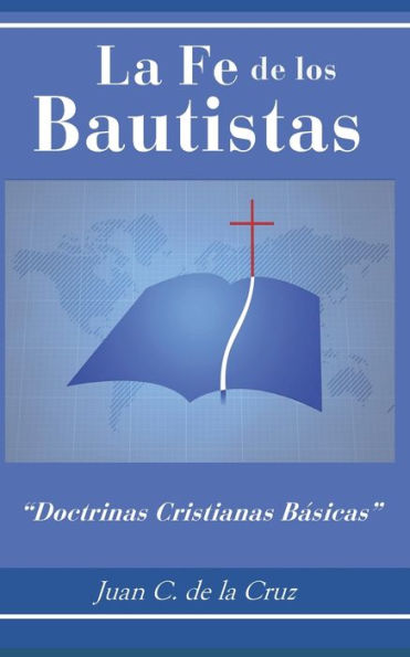 La Fe de los Bautistas: "Doctrinas Cristianas Basicas" (Spanish Edition)