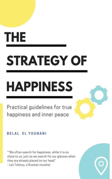 The Strategy Of Happiness: Practical Guidelines For True Happiness And Inner Peace