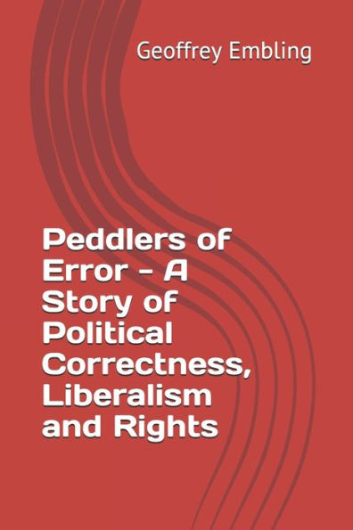 Peddlers Of Error - A Story Of Political Correctness, Liberalism And Rights