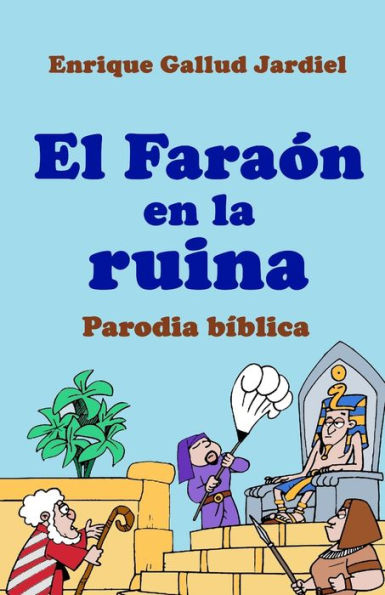 El Fara?n en la ruina: Parodia b?blica en verso (Comedias de Enrique Gallud Jardiel) (Spanish Edition)