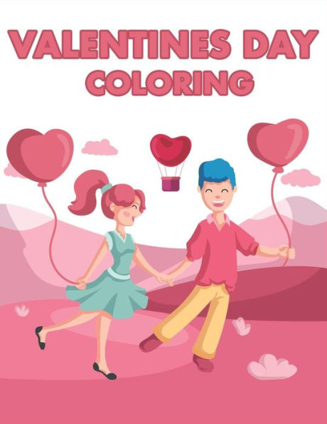 Valentines Day Coloring: Happy Valentines Day Gifts For Toddlers, Kids, Children, Him, Her, Boyfriend, Girlfriend, Friends And More