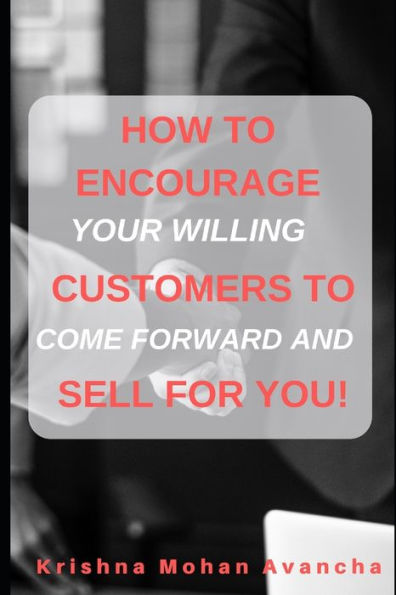 How To Encourage Customers To Sell For You!: The Guide To Selling Through Organic Reviews (The Secretts Unveiled)