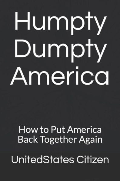 Humpty Dumpty America: How to Put America Back Together Again