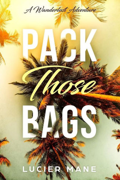 Pack Those Bags : A Wanderlust Adventure