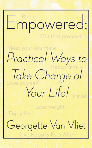 Empowered: Practical Ways to Take Charge of Your Life