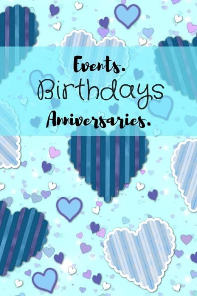 Events. Birthdays Anniversaries.: Be creative, plan in advance. Never forget weddings, birthdays, annual events, special dates, anniversaries, ... churches & individuals - blue hearts cover