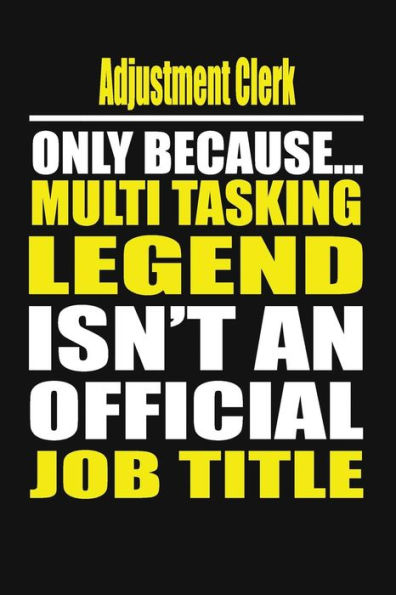Adjustment Clerk Only Because Multi Tasking Legend Isn't An Official Job Title