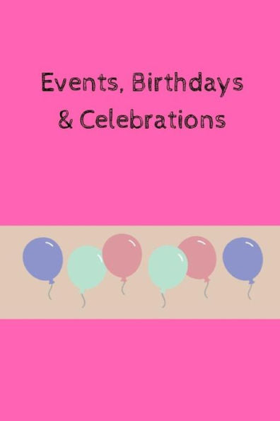 Events, Birthdays & Celebrations: Be creative, plan in advance. Never forget weddings, birthdays, annual events, special dates, anniversaries, ... teams, churches & individuals - pink cover