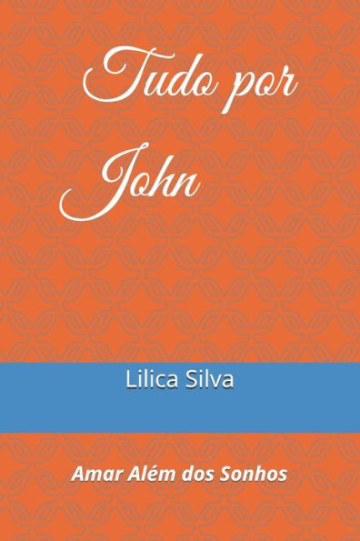 Tudo Por John: Amar Al?m Dos Sonhos