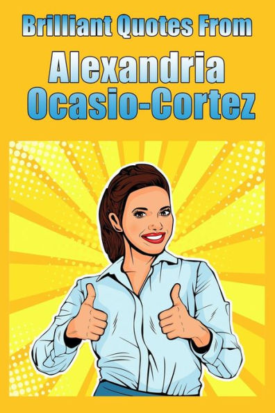 Brilliant Quotes From Alexandria Ocasio-Cortez