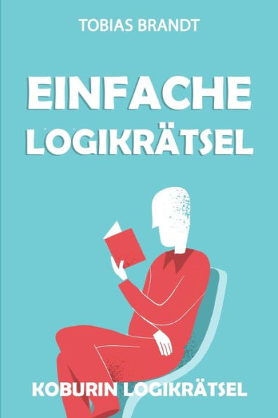 Einfache Logikrätsel: Koburin Logikrätsel (Rätsel Für Erwachsene) (German Edition)