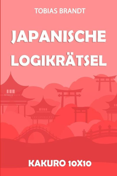 Japanische Logikrätsel: Kakuro 10x10 (Rätsel Für Erwachsene) (German Edition)