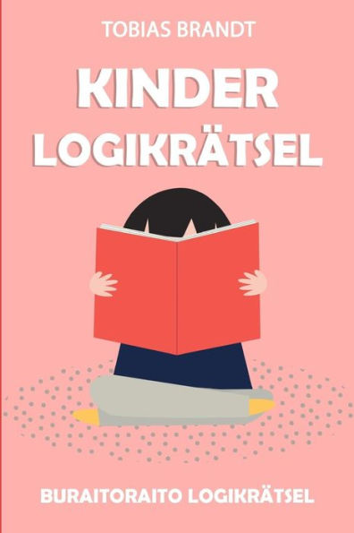 Kinder Logikrätsel: Buraitoraito Logikrätsel (Rätsel Kinder) (German Edition)