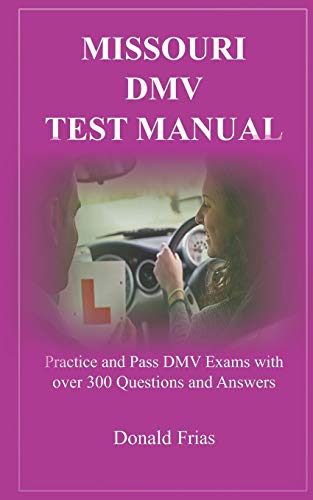 Missouri Dmv Test Manual: Practice And Pass Dmv Exams With Over 300 Questions And Answers