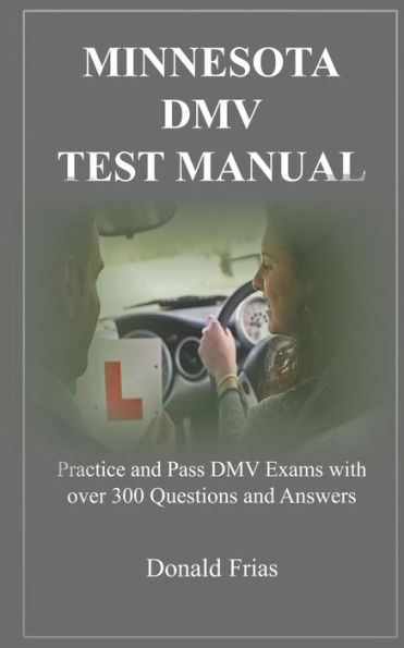 Minnesota Dmv Test Manual : Practice And Pass Dmv Exams With Over 300 Questions And Answers