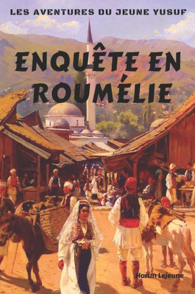 Les Aventures Du Jeune Yusuf: Enqu?te En Roum?lie