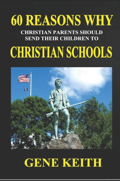Sixty Reasons Why Christian Parents Should Send Their Children To Christian Schools : What Difference Does It Make?