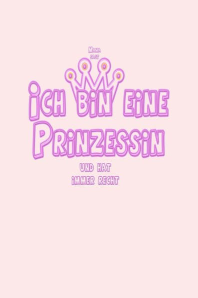 Ich bin eine Prinzessin: Mama sagt und hat immer recht (German Edition)