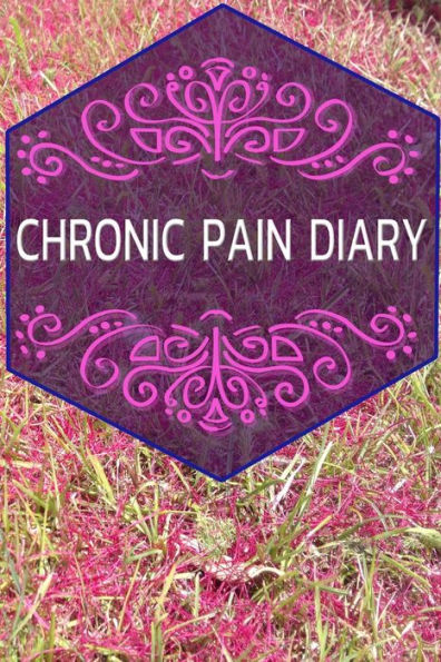 Chronic Pain Diary: The companion to the pain as a pain protocol on prefabricated pages for 90 days - 9781794412156