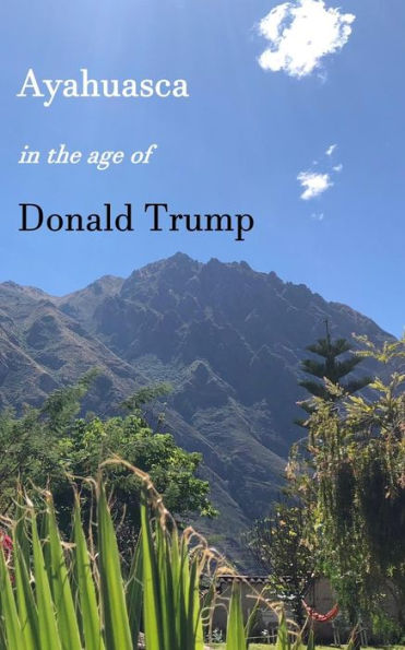 Ayahuasca in the Age of Donald Trump