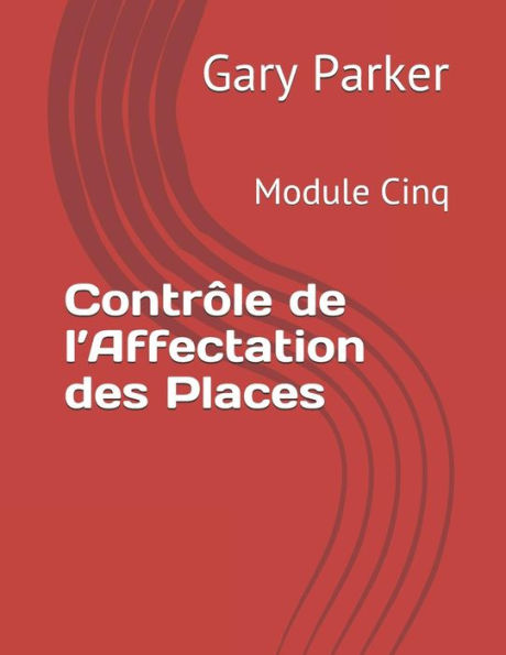 Contr�le de l�Affectation des Places: Module Cinq (Gestion du chiffre d�affaires dans l�industrie du transport des voyageurs) (French Edition)