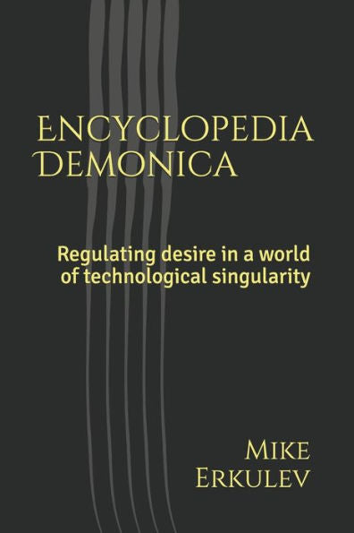 Encyclopaedia Daemonica: Regulating desire in a world of technological singularity