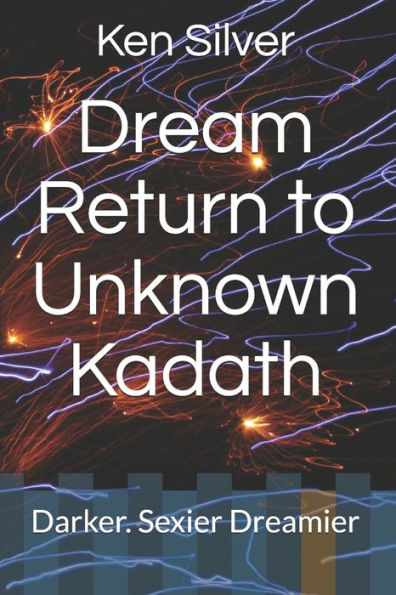 Dream Return to Unknown Kadath: Darker. Sexier Dreamier (Dreamlands Adventures)
