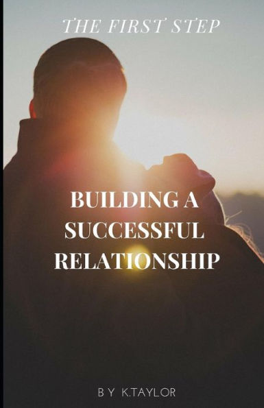 The First Step : Building A Successful Relationship