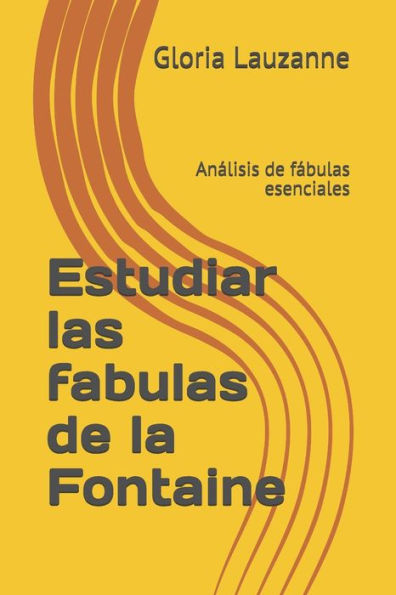 Estudiar las fabulas de la Fontaine: Analisis de fabulas esenciales (Spanish Edition)