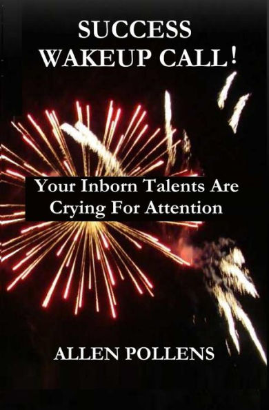 Success Wakeup Call! : Your Inborn Talents Are Crying For Attention