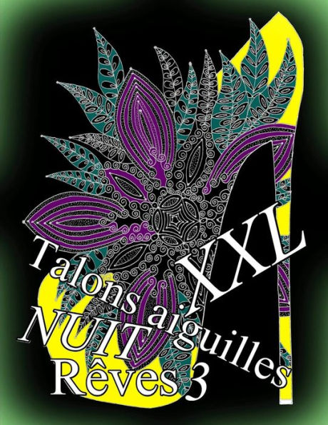 Talons Aiguilles Reves Nuit Xxl 3: Coloriages Pour Adultes: Coloriage Anti-Stress