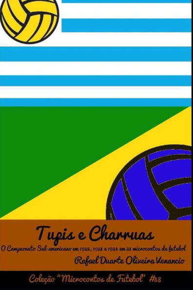 Tupis E Charruas: O Campeonato Sul-Americano Em 1922, 1923 E 1924 Em 23 Microcontos De Futebol