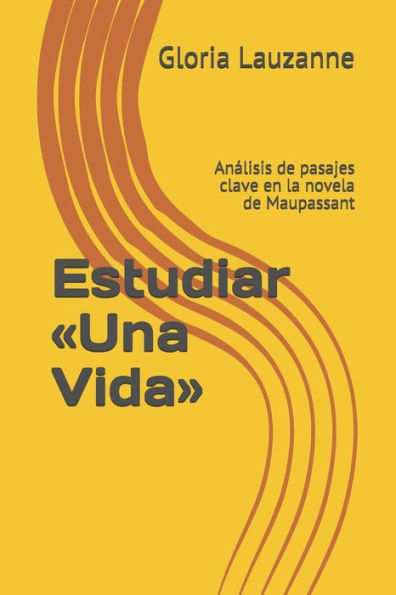 Estudiar «Una Vida»: Analisis de pasajes clave en la novela de Maupassant (Spanish Edition)