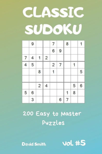 Classic Sudoku - 200 Easy to Master Puzzles vol.5
