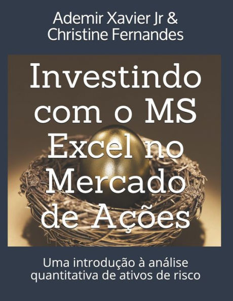 Investindo com o MS Excel no Mercado de Acões: Uma introducão à analise quantitativa de ativos de risco (Portuguese Edition)