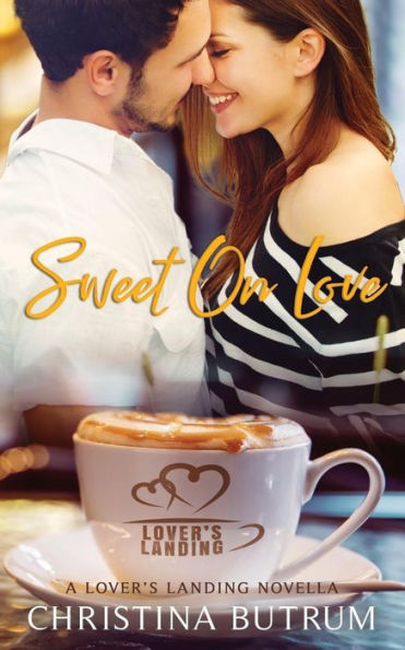 Sweet On Love : A Lover's Landing Novella