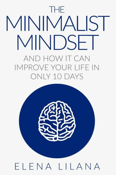 The Minimalist Mindset And How It Can Improve Your Life In Only 10 Days