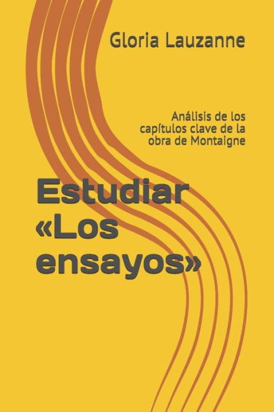Estudiar «Los ensayos»: Analisis de los capítulos clave de la obra de Montaigne (Spanish Edition)