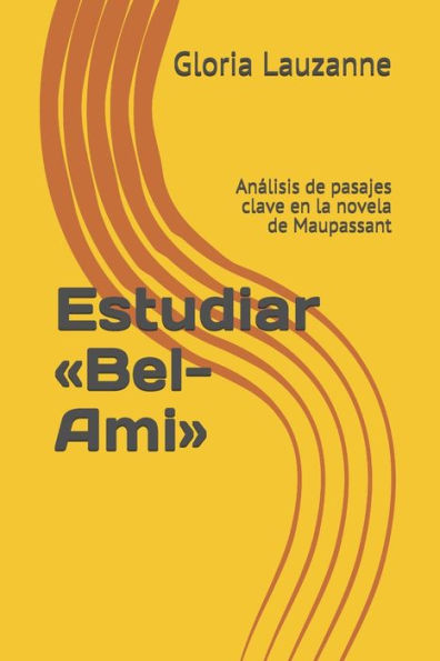Estudiar «Bel-Ami»: Analisis de pasajes clave en la novela de Maupassant (Spanish Edition)