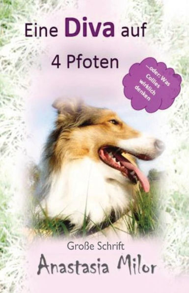 Eine Diva auf 4 Pfoten: ...oder: Was Collies wirklich denken: Große Schrift / Silbendruck (German Edition)