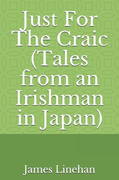 Just For The Craic (Tales from an Irishman in Japan)