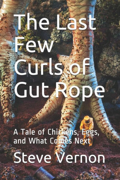 The Last Few Curls Of Gut Rope: A Tale Of Chickens, Eggs, And What Comes Next