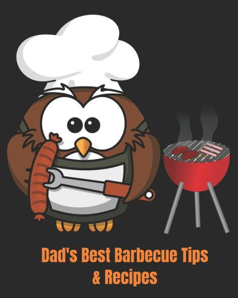 Dad's Best Barbecue Tips & Recipes: Recipe book with a difference. If you know a Dad who always takes charge at barbecue time. Then this is the book for him. - 9781794694996