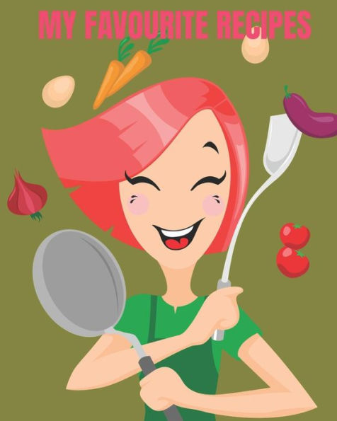 My Favourite Recipes: 8 X 10 Size With 80 Pages Ready And Waiting For You To Write In All Those Old Tried And Tested Much Loved Favourites.