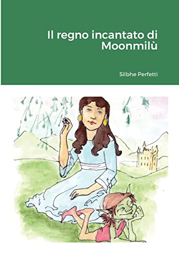 Il Regno Incantato Di Moonmilù - 9781794710948