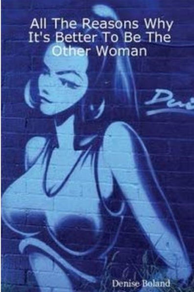 All The Reasons It's Better to Be the Other Woman